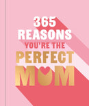 365 Reasons You're the Perfect Mum : A little book of perfect words to let your mum know how much you love them-9781841816531