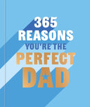 365 Reasons You're the Perfect Dad : A little book of perfect words to let your dad know how much you love them-9781841816548
