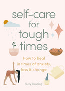 Self-care for Tough Times : How to heal in times of anxiety, loss and change-9781841816807