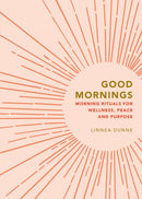 Good Mornings : Morning Rituals for Wellness, Peace and Purpose-9781841816814