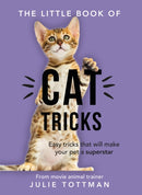 The Little Book of Cat Tricks : Easy tricks that will give your pet the spotlight they deserve-9781841883168