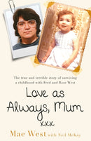 Love as Always, Mum xxx : The true and terrible story of surviving a childhood with Fred and Rose West-9781841883298