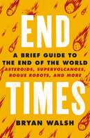 End Times : Asteroids, Supervolcanoes, Plagues and More-9781841884042