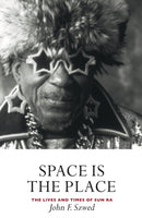 Space is the Place : The Lives and Times of Sun Ra-9781841950556