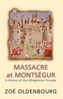 Massacre At Montsegur: A History Of The Albigensian Crusade-9781842124284