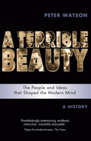 Terrible Beauty: A Cultural History of the Twentieth Century : The People and Ideas that Shaped the Modern Mind: A History-9781842124444