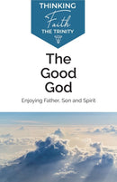 The Good God: Enjoying Father, Son, and Spirit-9781842277447