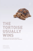 The Tortoise Usually Wins: Biblical Reflections on Quiet Leadership for Reluctant Leaders : Biblical Reflections on Quiet Leadership for Reluctant Leaders-9781842277874