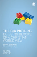 The Big Picture: Building Blocks of a Christian World View : Building Blocks of a Christian World View-9781842278567