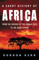 A Short History of Africa : From the Origins of the Human Race to the Arab Spring-9781842434420