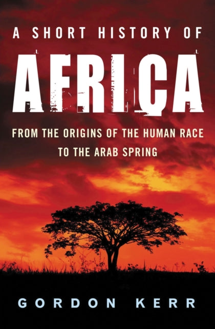 A Short History of Africa : From the Origins of the Human Race to the Arab Spring-9781842434420