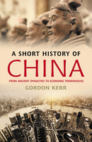 A Short History of China : From Ancient Dynasties to Economic Powerhouse-9781842439685