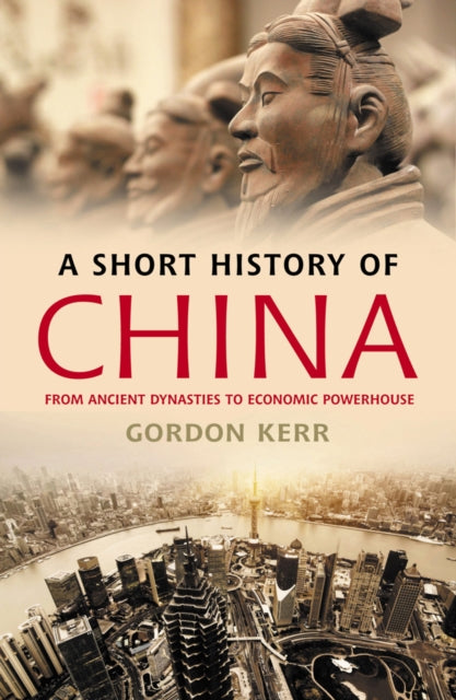 A Short History of China : From Ancient Dynasties to Economic Powerhouse-9781842439685