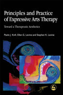 Principles and Practice of Expressive Arts Therapy : Toward a Therapeutic Aesthetics-9781843100393
