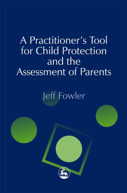 A Practitioners' Tool for Child Protection and the Assessment of Parents-9781843100508