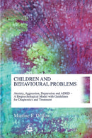 Children and Behavioural Problems : Anxiety, Aggression, Depression and ADHD - A Biopsychological Model with Guidelines for Diagnostics and Treatment-9781843101963