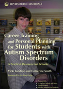 Career Training and Personal Planning for Students with Autism Spectrum Disorders : A Practical Resource for Schools-9781843104407
