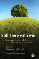 Still Here with Me : Teenagers and Children on Losing a Parent-9781843105015