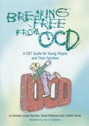 Breaking Free from OCD : A CBT Guide for Young People and Their Families-9781843105749