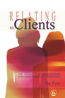 Relating to Clients : The Therapeutic Relationship for Complementary Therapists-9781843106159