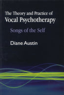 The Theory and Practice of Vocal Psychotherapy : Songs of the Self-9781843108788