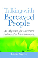 Talking With Bereaved People : An Approach for Structured and Sensitive Communication-9781843109884