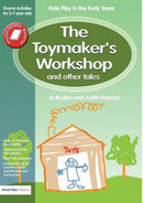 The Toymaker's workshop and Other Tales : Role Play in the Early Years Drama Activities for 3-7 year-olds-9781843121251