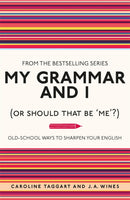 My Grammar and I (Or Should That Be 'Me'?) : Old-School Ways to Sharpen Your English-9781843176572