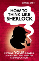 How to Think Like Sherlock : Improve Your Powers of Observation, Memory and Deduction-9781843179535