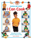 Show Me How: I Can Cook : Recipes for Kids Shown Step by Step-9781843227557