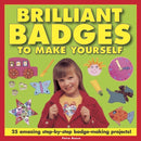 Brilliant Badges to Make Yourself : 25 Amazing Step-by-step Badge-making Projects-9781843228288