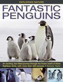 Exploring Nature : Fantastic Penguins: An Exciting, Fact-filled Journey Through the Frozen World of These Flightless Birds, with More Than 200 Pictures-9781843228530
