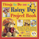 Things to Do on a Rainy Day Project Book : 50 Step-by-step Activities to Keep Kids Entertained-9781843229407