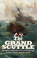 The Grand Scuttle : The Sinking of the German Fleet at Scapa Flow in 1919-9781843410690