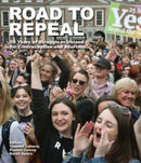 Road to Repeal : 50 Years of Struggle in Ireland for Contraception and Abortion-9781843518532