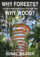 Why Forests? Why Wood? : The Case for Multipurpose Forestry in Uncertain Times-9781843518839