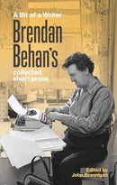 A Bit of a Writer : Brendan Behan's Collected Short Prose-9781843519003