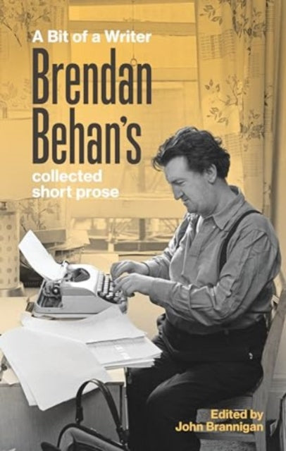 A Bit of a Writer : Brendan Behan's Collected Short Prose-9781843519003
