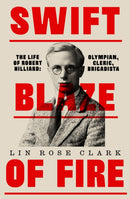 Swift Blaze of Fire : The Life of Robert Hilliard: Olympian, Cleric, Brigadista-9781843519218