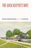 The Lock-Keeper's Wife: "A Masterpiece" Irish Independent-9781843519720