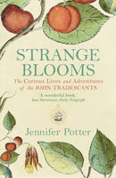 Strange Blooms : The Curious Lives and Adventures of the John Tradescants-9781843543350