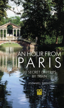 An Hour from Paris : 20 Secret Daytrips by Train-9781843681311