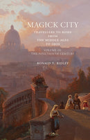 Magick City: Travellers to Rome from the Middle Ages to 1900, Volume III : The Nineteenth Century-9781843681403