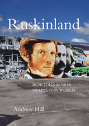 Ruskinland : How John Ruskin Shapes our World-9781843681755