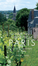 Half an Hour from Paris : 12 Secret Daytrips by Train-9781843682271