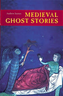Medieval Ghost Stories : An Anthology of Miracles, Marvels and Prodigies-9781843832690