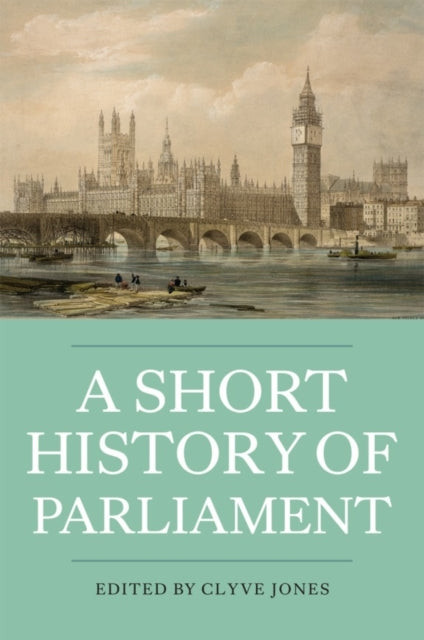 A Short History of Parliament : England, Great Britain, the United Kingdom, Ireland and Scotland-9781843837176