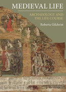 Medieval Life : Archaeology and the Life Course-9781843837220