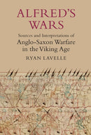 Alfred's Wars: Sources and Interpretations of Anglo-Saxon Warfare in the Viking Age-9781843837398