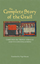 The Complete Story of the Grail : Chretien de Troyes' Perceval and its continuations-9781843844983